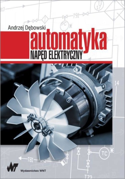 Andrzej Dębowski - Automatyka. Napęd elektryczny