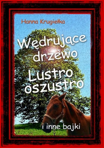 Hanna Krugiełka - Wędrujące drzewo, lustro oszustro i inne bajki