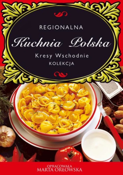 

Kuchnia Polska. Kresy wschodnie