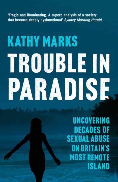 Kathy Marks - Trouble in Paradise: Uncovering the Dark Secrets of Britain’s Most Remote Island