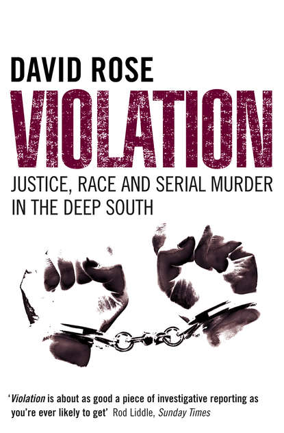 Violation: Justice, Race and Serial Murder in the Deep South - David  Rose