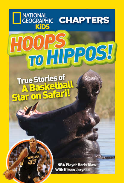 Kitson  Jazynka - National Geographic Kids Chapters: Hoops to Hippos!: True Stories of a Basketball Star on Safari