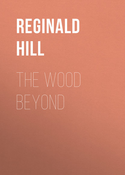 Reginald  Hill - The Wood Beyond