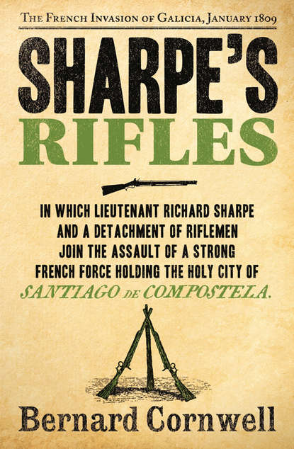 Bernard Cornwell - Sharpe’s Rifles: The French Invasion of Galicia, January 1809