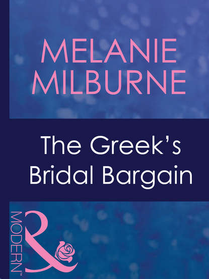 Melanie Milburne — The Greek's Bridal Bargain