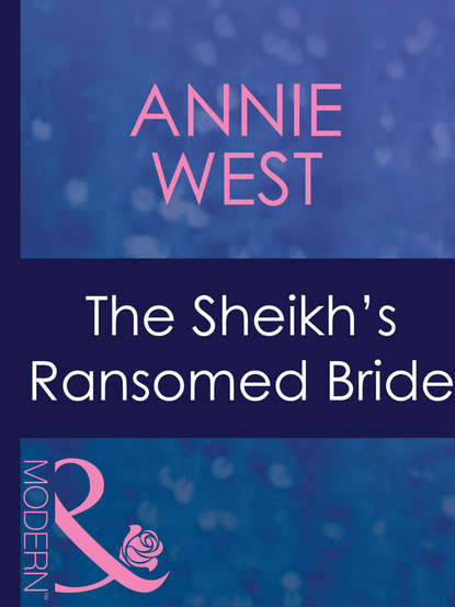 The Sheikh's Ransomed Bride (Annie West). 