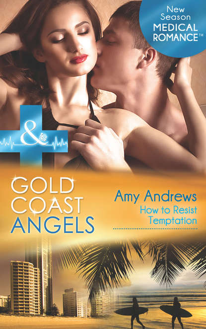 Amy Andrews — Gold Coast Angels: How to Resist Temptation