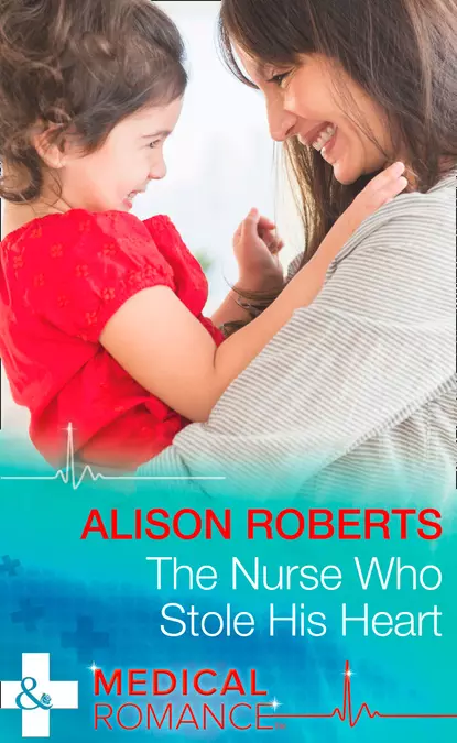 Обложка книги The Nurse Who Stole His Heart, Alison Roberts