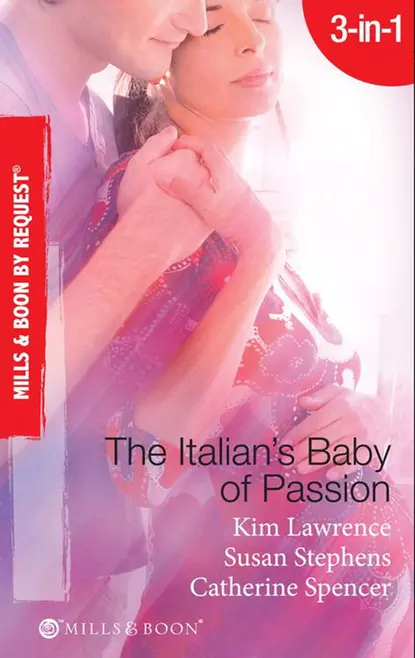 Обложка книги The Italian's Baby of Passion: The Italian's Secret Baby / One-Night Baby / The Italian's Secret Child, Ким Лоренс