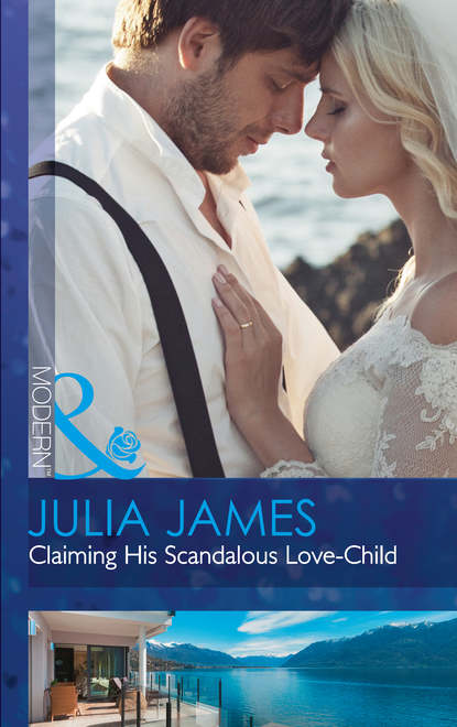 Julia James — Claiming His Scandalous Love-Child