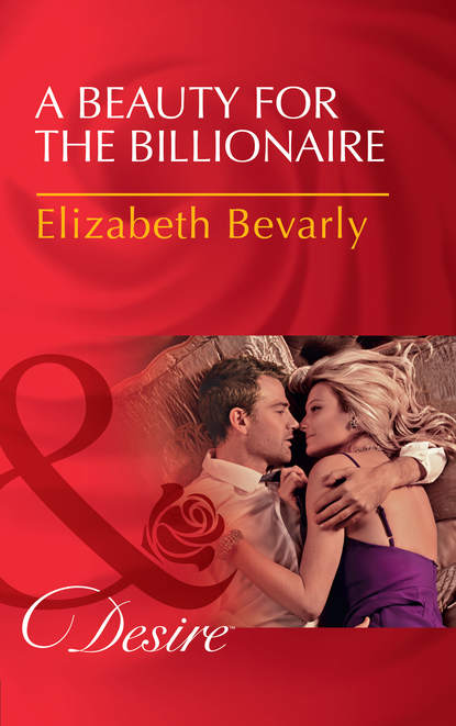 Elizabeth Bevarly — A Beauty For The Billionaire