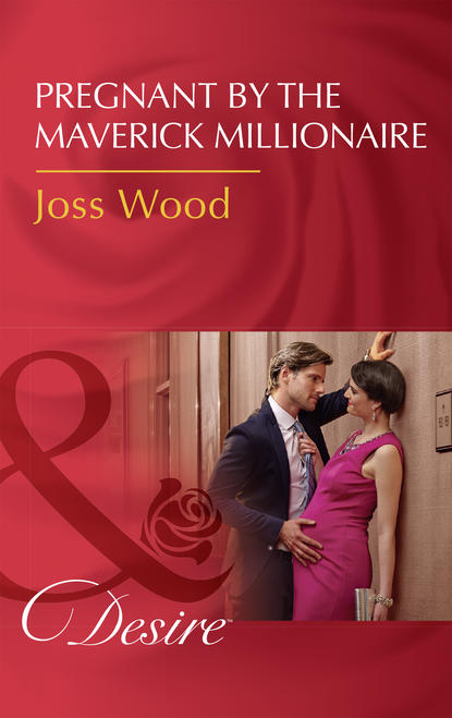 Joss Wood — Pregnant By The Maverick Millionaire