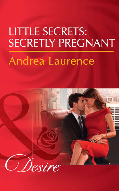 Andrea Laurence — Little Secrets: Secretly Pregnant