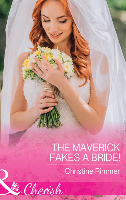Christine  Rimmer - The Maverick Fakes A Bride!