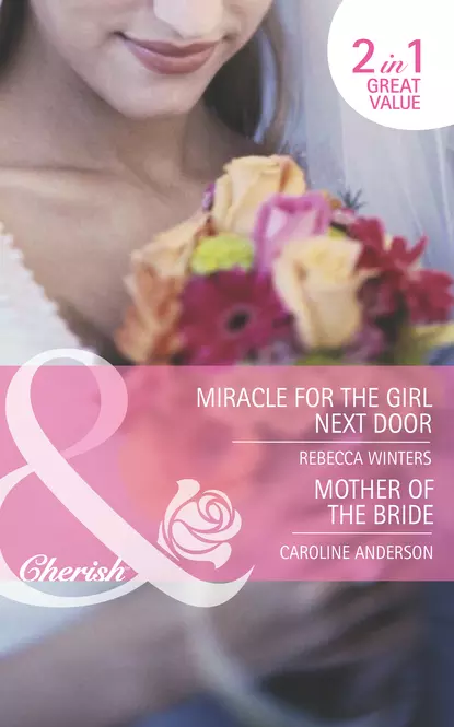 Обложка книги Miracle for the Girl Next Door / Mother of the Bride: Miracle for the Girl Next Door, Rebecca Winters