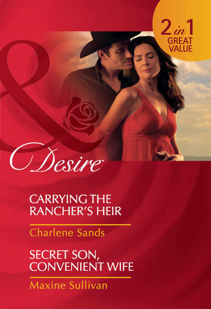 Charlene Sands — Carrying the Rancher's Heir / Secret Son, Convenient Wife: Carrying the Rancher's Heir / Secret Son, Convenient Wife