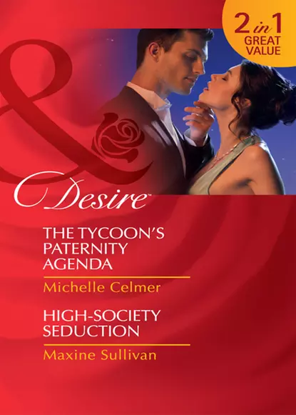 Обложка книги The Tycoon's Paternity Agenda / High-Society Seduction: The Tycoon's Paternity Agenda / High-Society Seduction, Michelle  Celmer