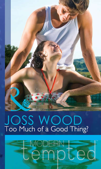 Joss Wood — Too Much of a Good Thing?