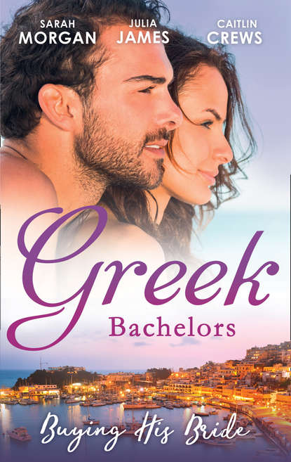 Julia James — Greek Bachelors: Buying His Bride: Bought: The Greek's Innocent Virgin / His for a Price / Securing the Greek's Legacy