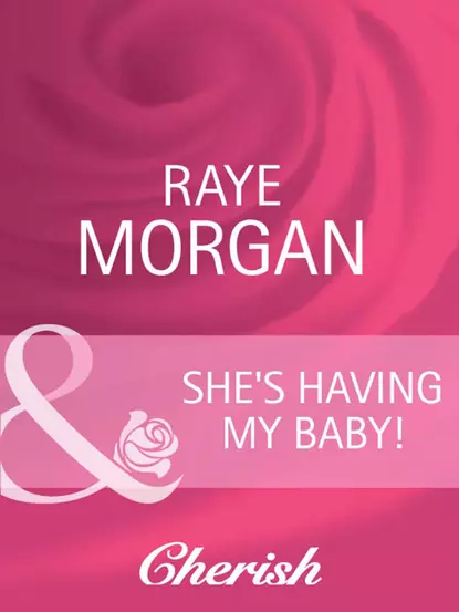 Обложка книги She's Having My Baby!, Raye  Morgan