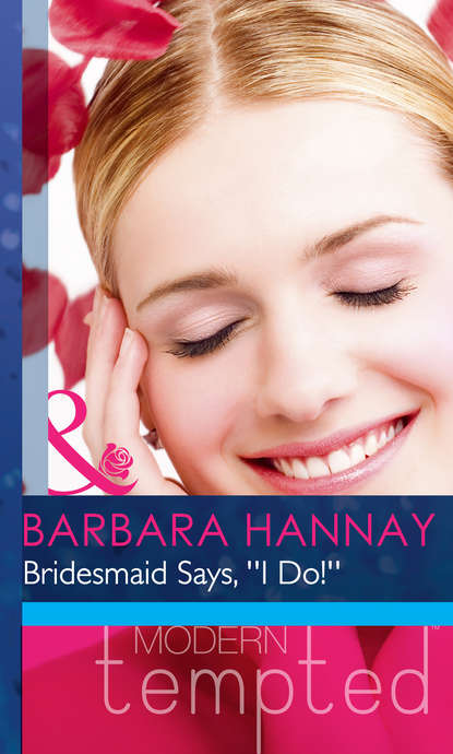 Barbara Hannay — Bridesmaid Says, ''I Do!''