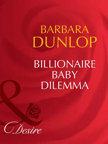 Barbara Dunlop — Billionaire Baby Dilemma