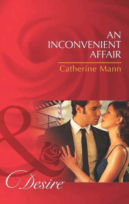 Catherine Mann — An Inconvenient Affair