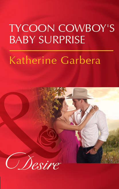 Katherine Garbera — Tycoon Cowboy's Baby Surprise