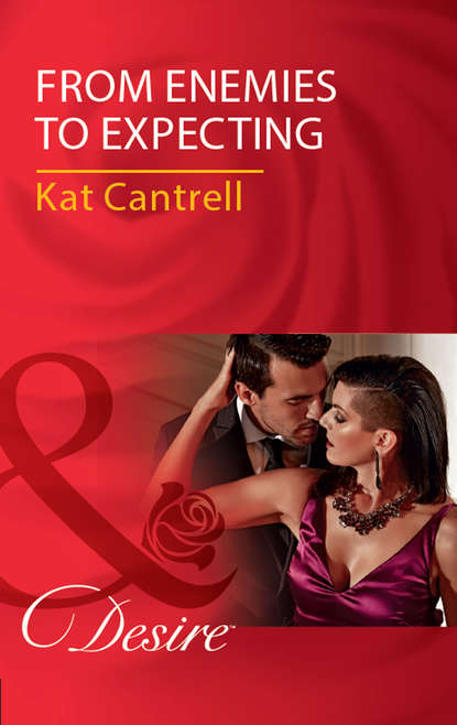 Kat Cantrell — From Enemies To Expecting