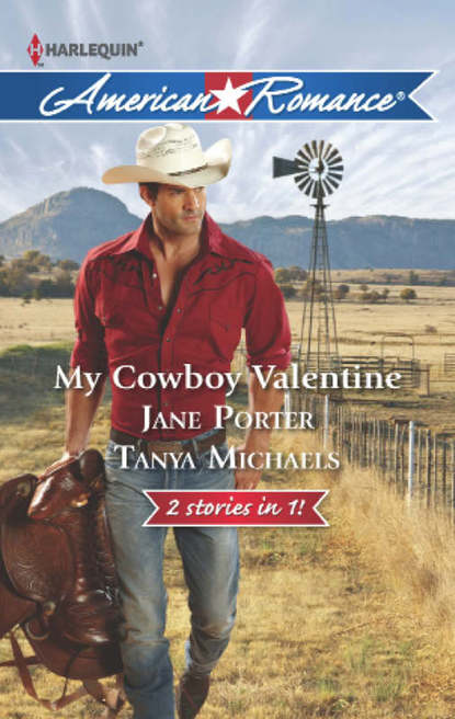 Jane Porter — My Cowboy Valentine: Be Mine, Cowboy / Hill Country Cupid