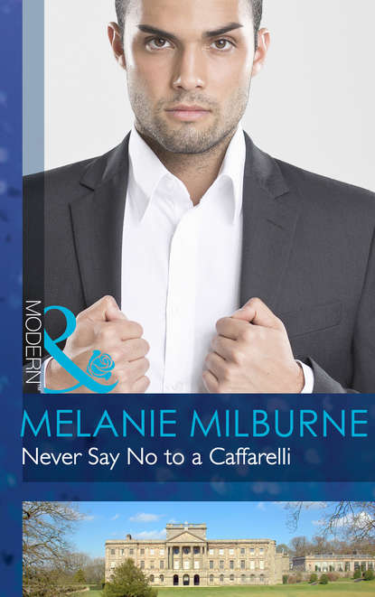 Melanie Milburne — Never Say No to a Caffarelli