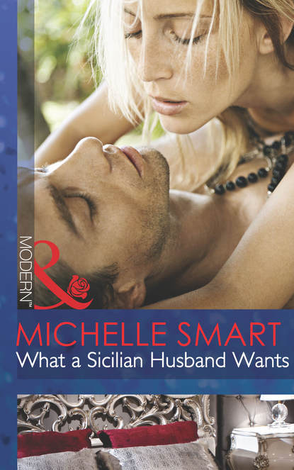 Мишель Смарт - What a Sicilian Husband Wants
