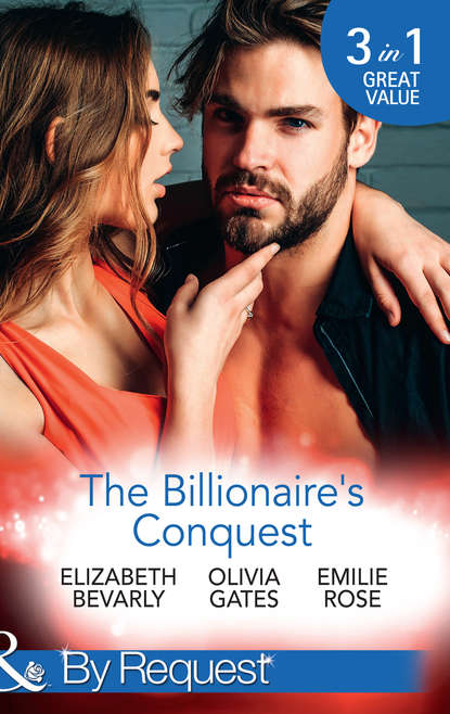 The Billionaire s Conquest: Caught in the Billionaire s Embrace / Billionaire, M.D. / Her Tycoon to Tame