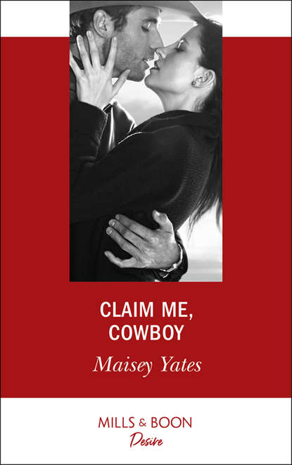 Maisey Yates — Claim Me, Cowboy