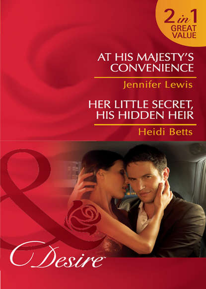 Jennifer Lewis — At His Majesty's Convenience / Her Little Secret, His Hidden Heir: At His Majesty's Convenience