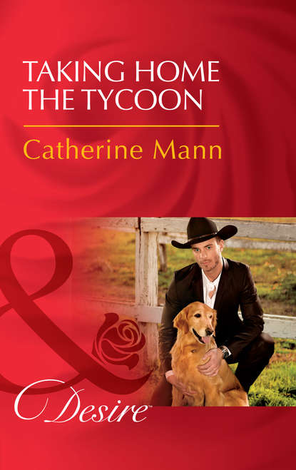 Catherine Mann — Taking Home The Tycoon