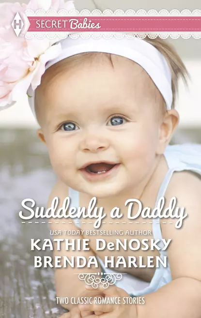 Обложка книги Suddenly a Daddy: The Billionaire's Unexpected Heir / The Baby Surprise, Kathie DeNosky