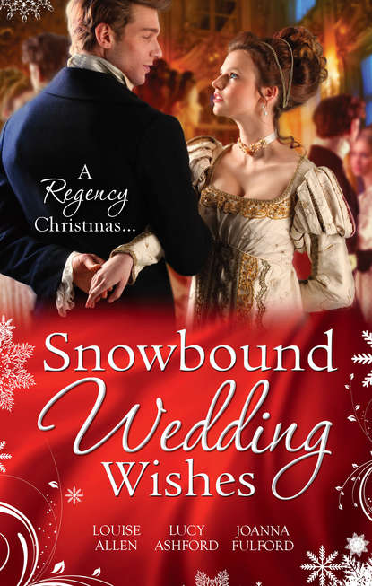 Louise Allen — Snowbound Wedding Wishes: An Earl Beneath the Mistletoe / Twelfth Night Proposal / Christmas at Oakhurst Manor