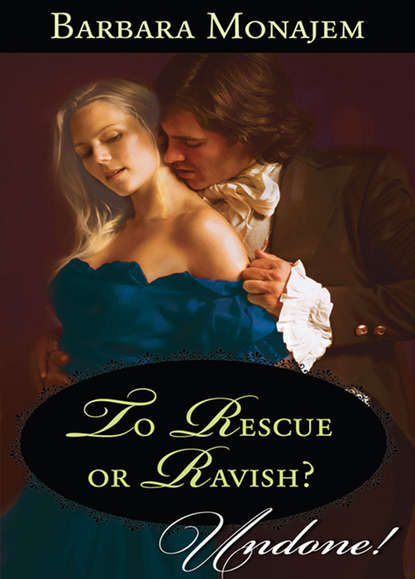 To Rescue or Ravish? (Barbara  Monajem). 