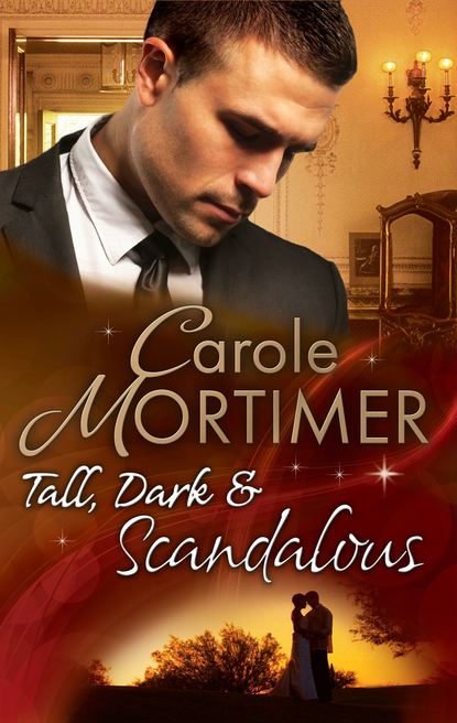 Кэрол Мортимер - Tall, Dark & Scandalous: Jordan St Claire: Dark and Dangerous