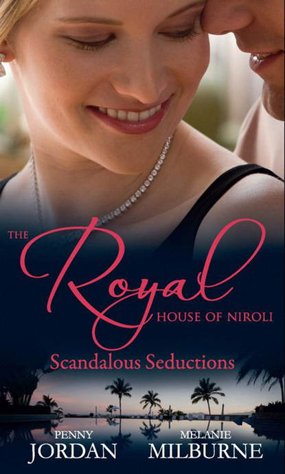 Пенни Джордан - The Royal House of Niroli: Scandalous Seductions: The Future King's Pregnant Mistress / Surgeon Prince, Ordinary Wife