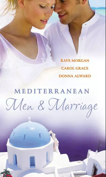 Обложка книги Mediterranean Men & Marriage: The Italian's Forgotten Baby / The Sicilian's Bride / Hired: The Italian's Bride, Raye  Morgan