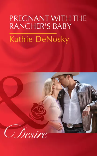 Обложка книги Pregnant With The Rancher's Baby, Kathie DeNosky