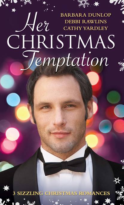 Her Christmas Temptation: The Billionaire Who Bought Christmas / What She Really Wants for Christmas / Baby, It s Cold Outside