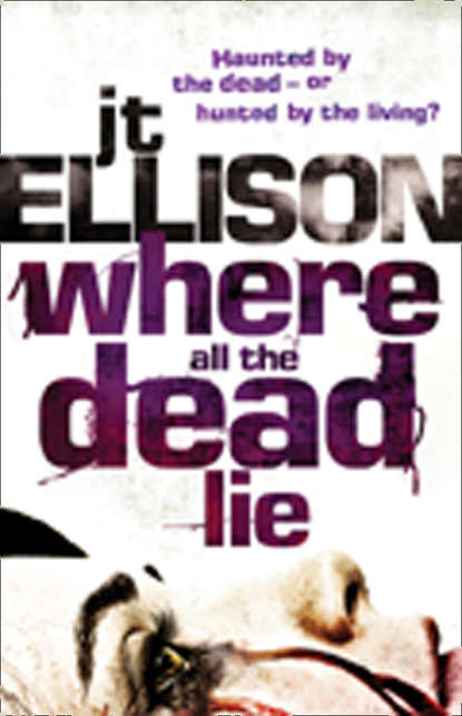 J.T.  Ellison - Where All The Dead Lie