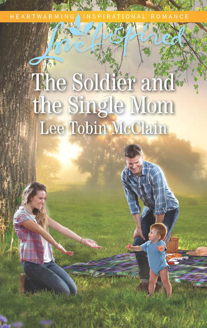 Lee McClain Tobin - The Soldier And The Single Mom
