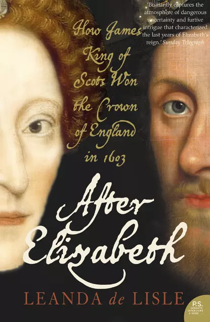 Обложка книги After Elizabeth: The Death of Elizabeth and the Coming of King James, Leanda Lisle de