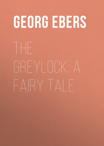 Георг Эберс — The Greylock: A Fairy Tale