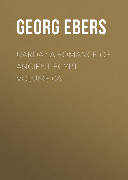 Георг Эберс — Uarda : a Romance of Ancient Egypt. Volume 06