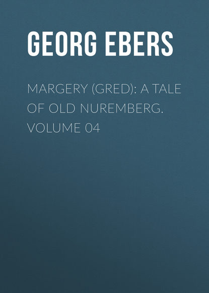 Margery (Gred): A Tale Of Old Nuremberg. Volume 04